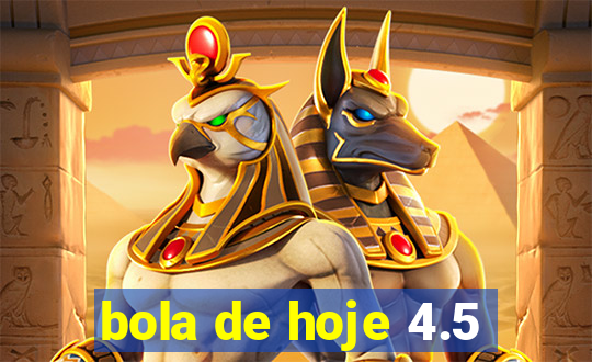 bola de hoje 4.5